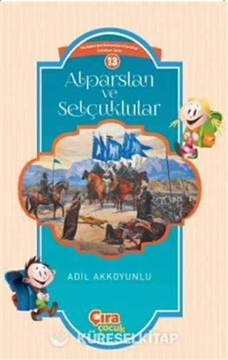 Alparslan ve Selçuklular / Çocuklar İçin İslam Tarihi Serisi 13