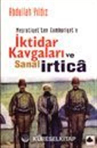 Meşrutiyetten Cumhuriyete İktidar Kavgaları ve Sanal İrtica
