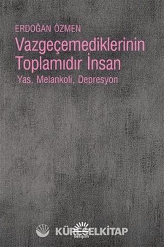 Vazgeçemediklerinin Toplamıdır İnsan