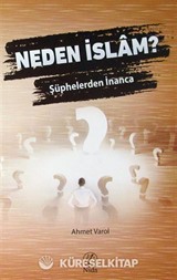 Neden İslam? Şüphelerden İnanca