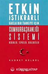 Etkin İstikrarlı Güçlü Bir Türkiye İçin Cumhurbaşkanlığı Sistemi