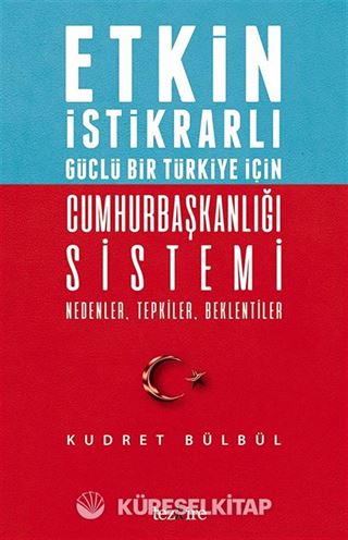 Etkin İstikrarlı Güçlü Bir Türkiye İçin Cumhurbaşkanlığı Sistemi