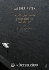 Kendi İçinden de Geçip Gitti Mi Uzaklara?