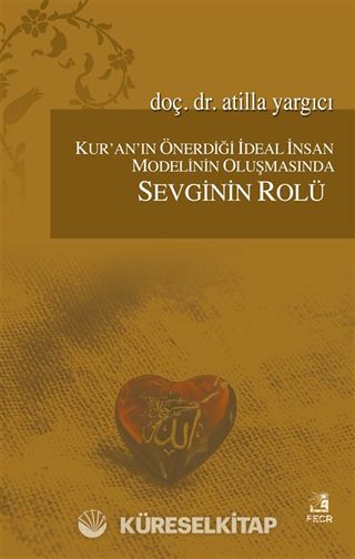 Kur'an'ın Önerdiği İdeal İnsan Modelinin Oluşmasında Sevginin Rolü