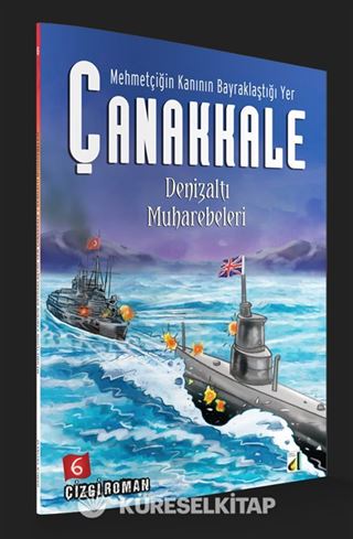 Denizaltı Muharebeleri / Mehmetçiğin Kanının Bayraklaştığı Yer Çanakkale 6