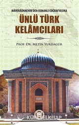 Maveraünnehir'den Osmanlı Coğrafyasına Ünlü Türk Kelamcıları