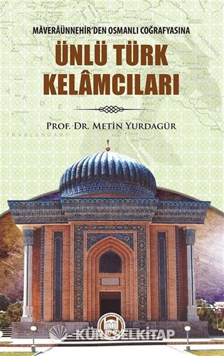 Maveraünnehir'den Osmanlı Coğrafyasına Ünlü Türk Kelamcıları