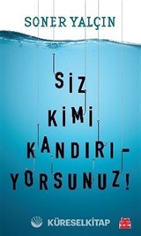 Siz Kimi Kandırıyorsunuz!