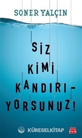 Siz Kimi Kandırıyorsunuz!