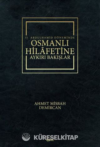 II. Abdulhamid Döneminde Osmanlı Hilafetine Aykırı Bakışlar