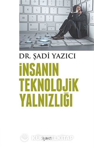 İnsanın Teknolojik Yalnızlığı