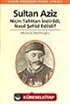 Sultan Aziz Niçin Tahttan İndirildi Nasıl Şehid Edildi