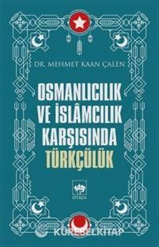 Osmanlıcılık ve İslamcılık Karşısında Türkçülük