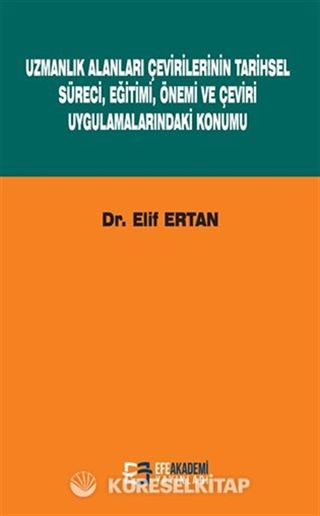 Uzmanlık Alanları Çevirilerinin Tarihsel Süreci, Eğitimi, Önemi ve Çeviri Uygulamalarındaki Konumu