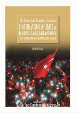 15 Temmuz Darbe Girişimi Hatırladıklarımız ve Hatırlayacaklarımız