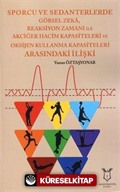 Sporcu ve Sedanterlerde Görsel Zeka,Reaksiyon Zamanı ile Akciğer Hacim Kapasiteleri ve Oksijen Kullanma Kapasiteleri Arasındaki İlişki