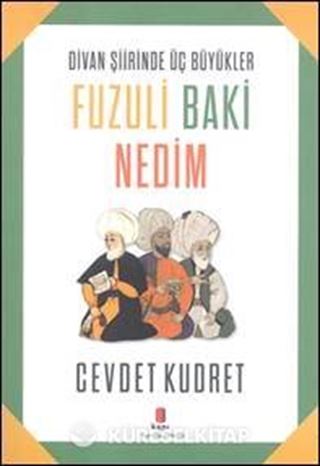 Divan Şiirinden Üç Büyükler Fuzuli Baki Nedim