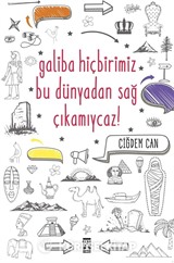 Galiba Bu Dünyadan Hiçbirimiz Sağ Çıkamayacağız