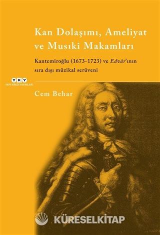 Kan Dolaşımı, Ameliyat ve Musiki Makamlar Kantemiroğlu (1673-1723) ve Edvar'ının Sıradışı Müzikal Serüveni
