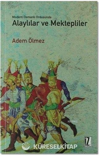 Modern Osmanlı Ordusunda Alaylılar ve Mektepliler