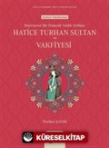 Hayırsever Bir Osmanlı Valide Sultanı Hatice Turhan Sultan ve Vakfiyesi