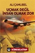 Uçmak Değil İnsan Olmak Zor