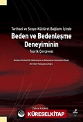 Tarihsel ve Sosyo-Kültürel Bağlamı İçinde Beden ve Bedenleşme Deneyiminin Teorik Çerçevesi