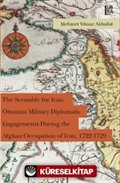 The Scramble for Iran: Ottoman Military and Diplomatic Engagements During the Afghan Occupation of Iran, 1722-1729