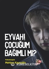 Eyvah! Çocuğum Bağımlı Mı?