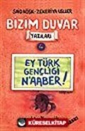 Ey Türk Gençliği N'aaber!/Bizim Duvar Yazıları 4