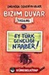 Ey Türk Gençliği N'aaber!/Bizim Duvar Yazıları 4