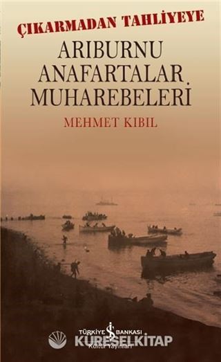 Çıkarmadan Tahliyeye Arıburnu Anafartalar Muharebeleri
