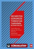 Geçmişten Günümüze Türkistan Tarihinin Bilinmeyenleri