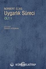 Uygarlık Süreci Cilt 1/ Batılı Dünyevi Üst Tabakaların Davranışlarındaki Değişmeler