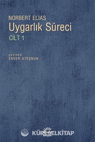 Uygarlık Süreci Cilt 1/ Batılı Dünyevi Üst Tabakaların Davranışlarındaki Değişmeler