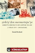 Zirköy'den Mermertepe'ye Kıbrıs'ta Direniş ve Mücahitlik Yılları (1 Nisan 1955 -1968 Baharı)