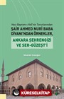 Hacı Bayram-ı Velî'nin Torunlarından Şair Ahmed Nuri Baba Divanı'ndan Örnekler, Ankara Şehrengizi ve Ser-Güzeşt'i