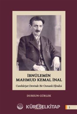 İbnülemin Mahmut Kemal İnal Cumhuriyet Devrinde Bir Osmanlı Efendisi