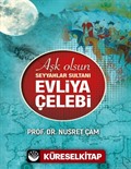 Aşk Olsun Seyyahlar Sultanı Evliya Çelebi