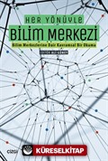 Her Yönüyle Bilim Merkezi (Bilim Merkezlerine Dair Kavramsal Bir Okuma)