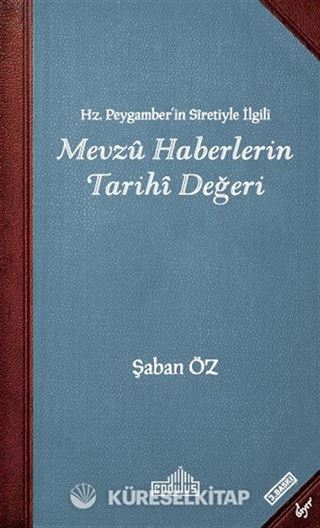 Hz. Peygamberin Siretiyle İlgili Mevzu Haberlerin Tarihi Değeri