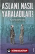 Aslanı Nasıl Yaraladılar?