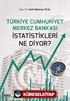 Türkiye Cumhuriyet Merkez Bankası İstatistikleri Ne Diyor?