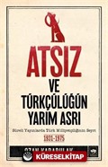 Atsız ve Türkçülüğün Yarım Asrı