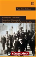 History and Education: Perceptions, Changes and Continuities During Early Turkish Republic