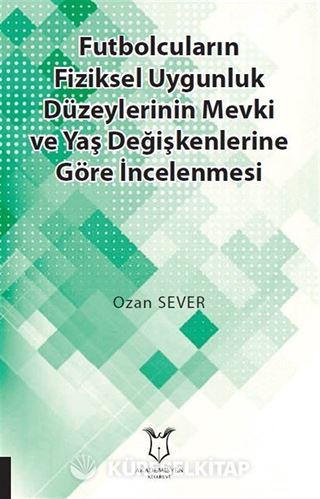 Futbolcuların Fiziksel Uygunluk Düzeylerinin Mevki ve Yaş Değişkenlerine Göre İncelenmesi