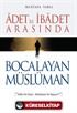 Adet İle İbadet Arasında Bocalayan Müslüman