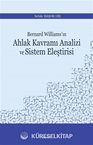 Bernard Williams'ın Ahlak Kavramı Analizi ve Sistem Eleştirisi