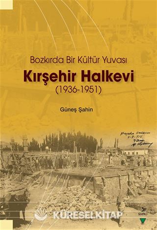 Bozkırda Bir Kültür Yuvası Kırşehir Halkevi (1936-1951)