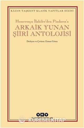 Homerosçu İlahiler'den Pindaros'a Arkaik Yunan Şiiri Antolojisi